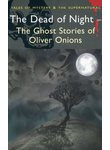 The Dead of Night. The Ghost Stories of Oliver Onions